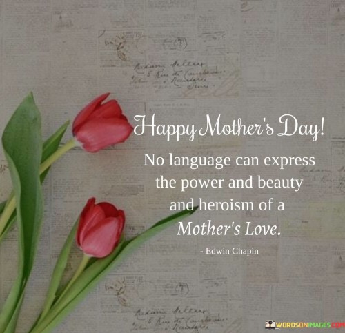 Happy Mother's Day No Language Can Express The Power And Beauty And Quotes