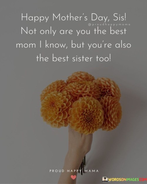 Happy-Mothers-Day-Sis-Not-Only-Are-You-The-Best-Mom-I-Know-But-Youre-Quotes.jpeg