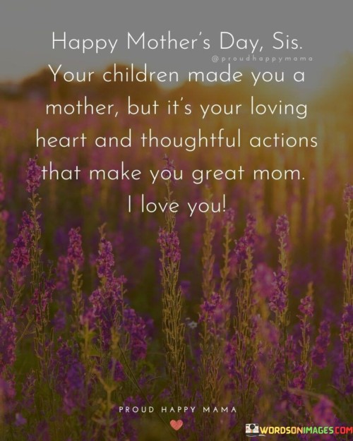 Happy-Mothers-Day-Sis-Your-Children-Made-You-A-Mother-But-Its-Your-Quotes.jpeg