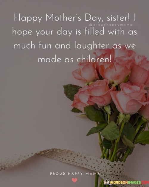 Happy-Mothers-Day-Sister-I-Hope-Your-Day-Is-Filled-With-As-Much-Fun-Quotes.jpeg