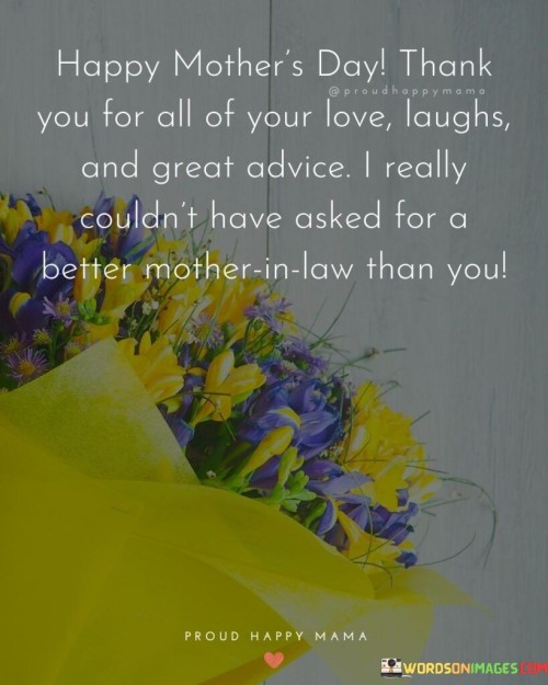 Happy Mother's Day Thank You For All Of Your Love Laughs And Great Advice Quotes