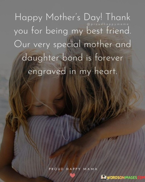 Happy Mother's Day Thank You For Being My Best Friend Our Very Special Quotes