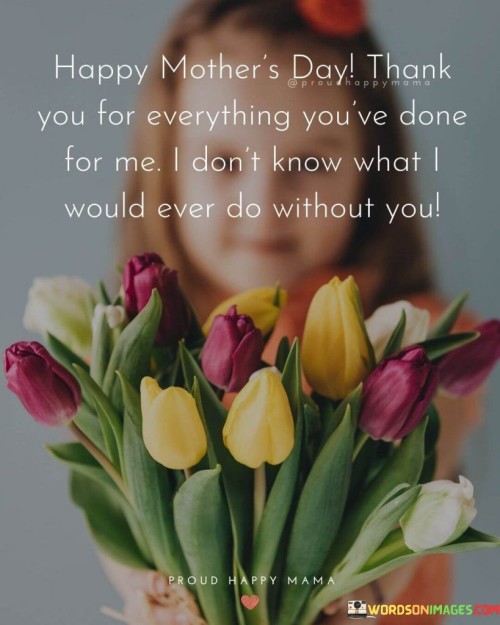 Happy-Mothers-Day-Thank-You-For-Everything-Youve-Done-For-Me-I-Dont-Quotes.jpeg