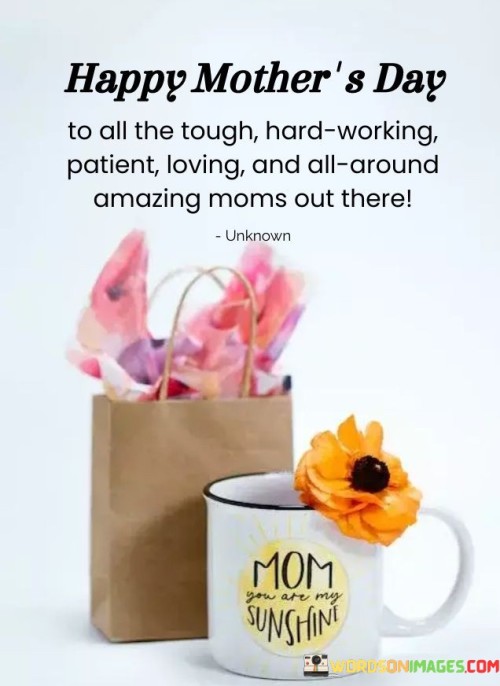 Happy Mother's Day To All The Tough Hard Working Patient Quotes