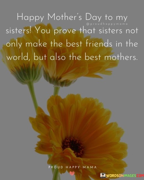 Happy Mother's Day To My Sisters You Prove That Sister Not Only Quotes