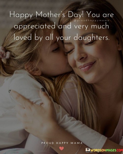 Happy Mother's Day You Are Appreciated And Very Much Loved By Quotes