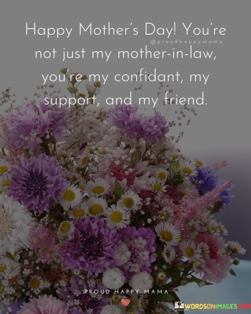 Happy Mother's Day You're Not Just My Mother In Law You're My Confidant My Quotes