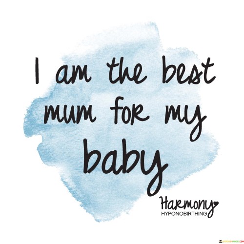 I-Am-The-Best-Mum-For-My-Baby-Quotes.jpeg