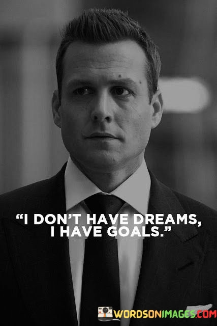 I-Dont-Have-Dreams-I-Have-Goals-Quotes.jpeg