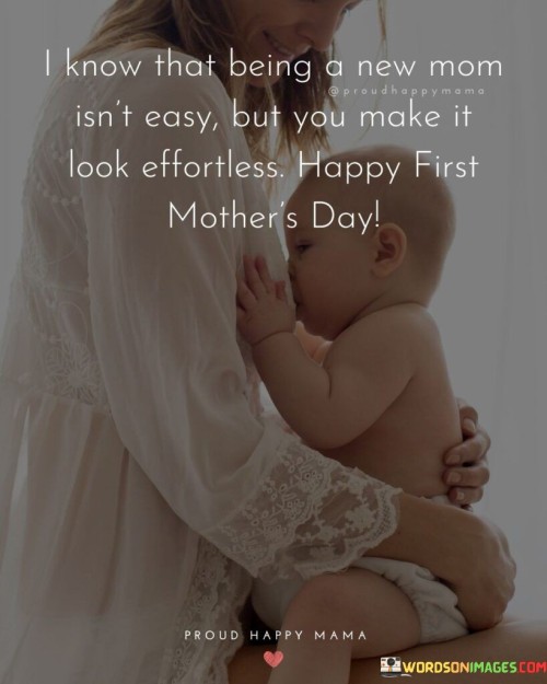 I Know That Being A New Mom Isn't Easy But You Make It Look Effortless Quotes