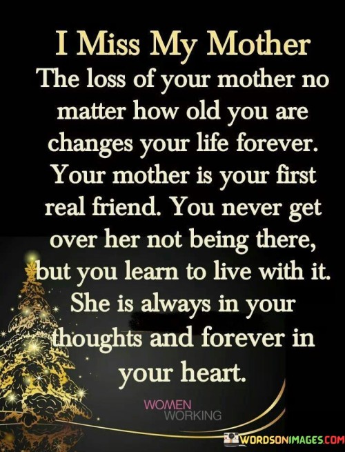 I Miss My Mother The Loss Of Your Mother No Matter How Old You Are Quotes