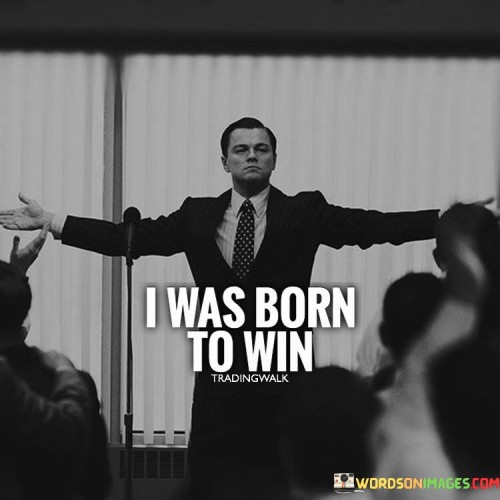 I Was Born To Win Quotes