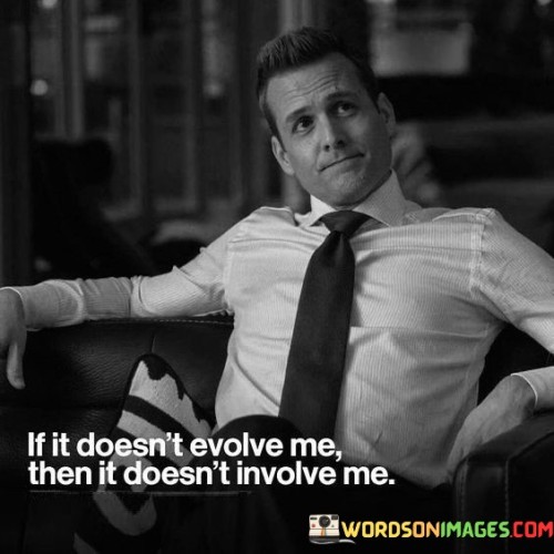 If-It-Doesnt-Evolve-Me-Then-It-Doesnt-Quotes.jpeg