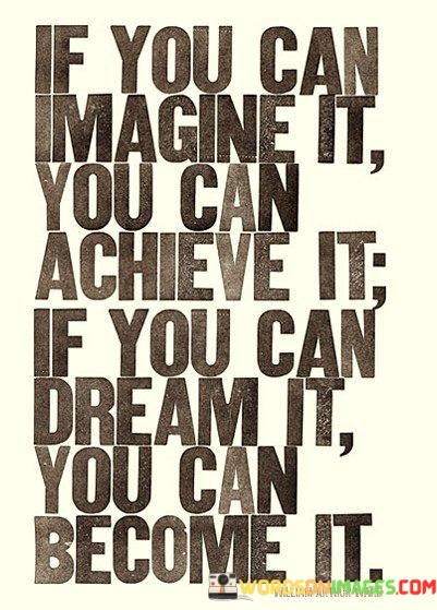 If-You-Can-Imagine-It-You-Can-Achieve-It-Quotes.jpeg