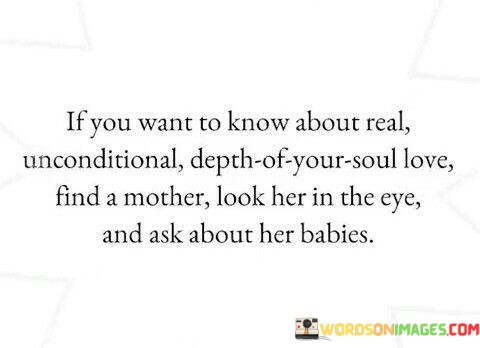 If-You-Want-To-Know-About-Real-Unconditional-Depth-Of-Your-Soul-Love-Find-A-Mother-Quotes.jpeg