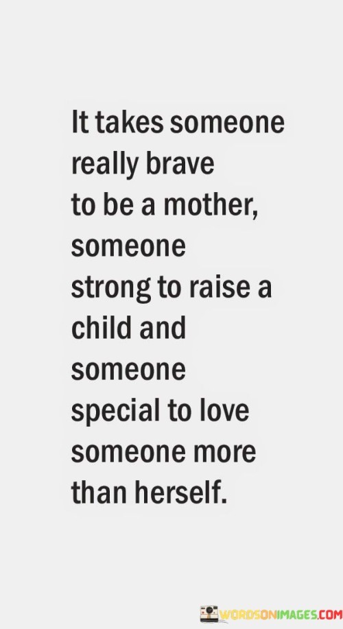 It Takes Someone Really Brave To Be A Mother Someone Quotes