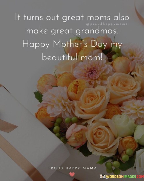 It Turns Great Moms Also Make Great Grandmas Happy Mother's Quotes