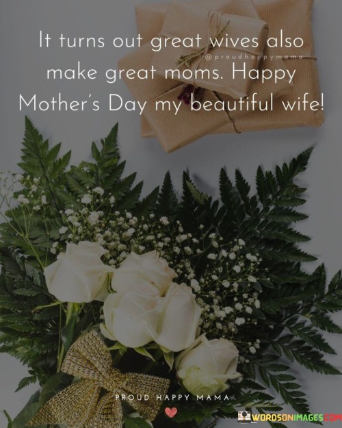 It Turns Out Great Wives Also Make Great Moms Happy Mother's Day Quotes