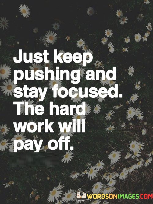 Just-Keep-Pushing-And-Stay-Focused-Quotes.jpeg