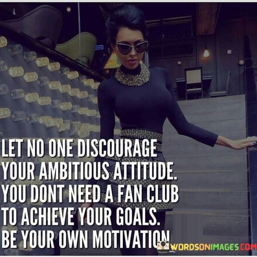 Let-No-On-Discourage-Your-Ambitious-Attitude-Quotes.jpeg
