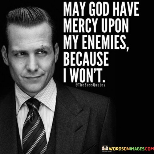 May-God-Have-Mercy-Upon-My-Enemies-Because-I-Wont-Quotes.jpeg