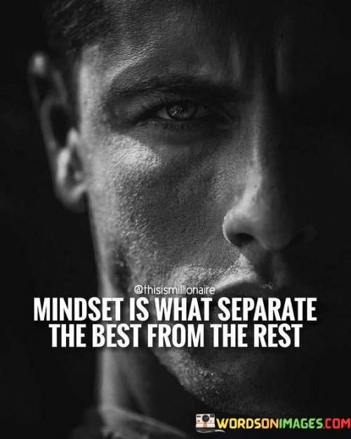 Mindset Is What Separate The Best From The Rest Quotes