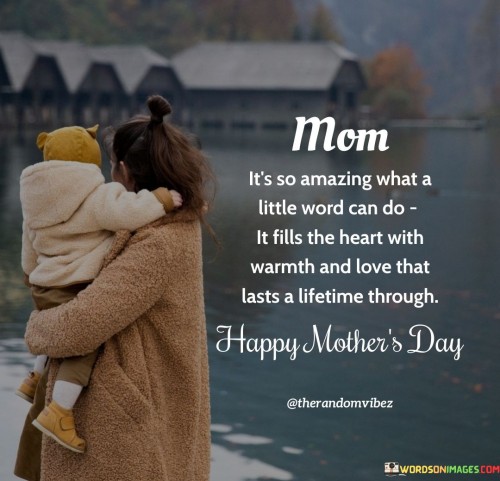 Mom It's So Amazing What A Little Word Can Do It Fills The Heart With Warmth And Love That Quotes