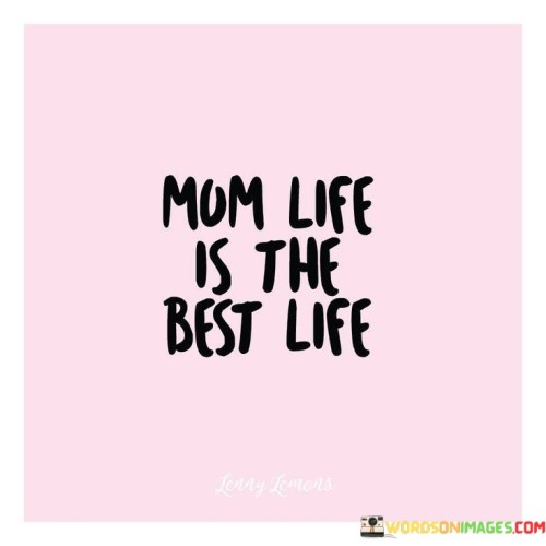 Mom Life Is The Best Life Quotes