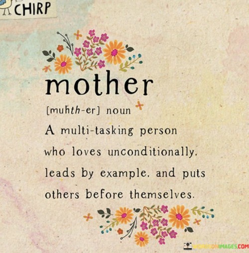 Mother A Multi Tasking Person Who Loves Unconditionally Leads By Quotes