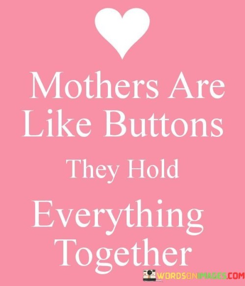 Mother Are Like Buttons They Hold Everything Together Quotes