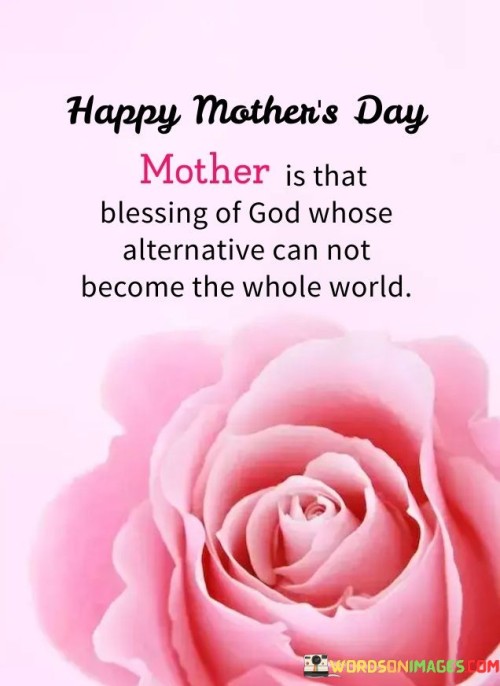 Mother Is That Blessing Of God Whose Alternative Can Not Become Quotes