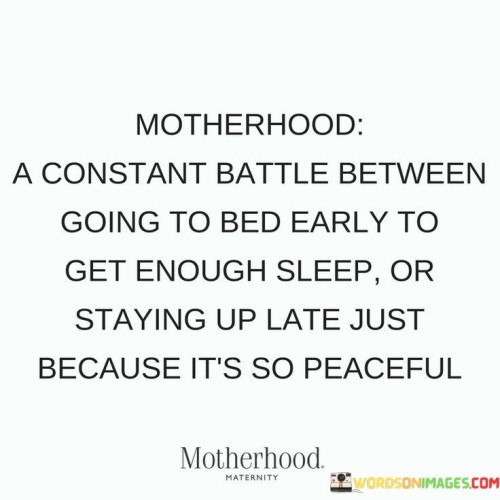 Motherhood A Constant Battle Between Going To Bed Early To Get Quotes