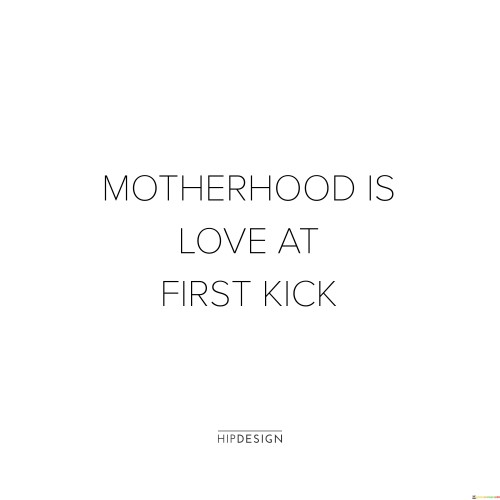 Motherhood Is Love At First Kick Quotes