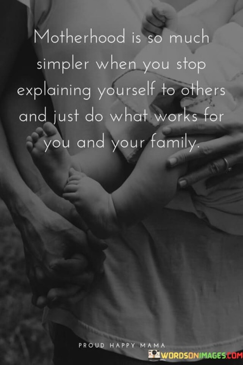 Motherhood-Is-So-Much-Simpler-When-You-Stop-Explaining-Yourself-To-Others-And-Just-Do-What-Works-Quotes.jpeg