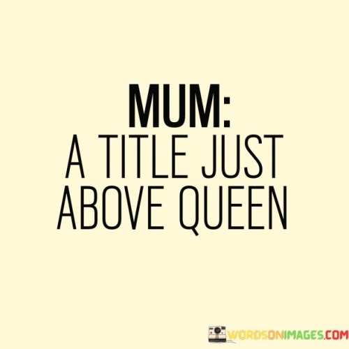 Mum A Title Just Above Queen Quotes