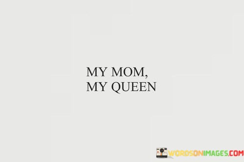 My-Mom-My-Queen-Quotes.jpeg