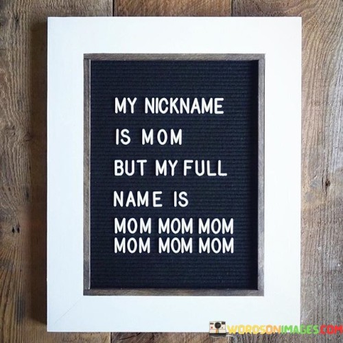 My-Nickname-Is-Mom-But-My-Full-Name-Is-Mom-Mom-Mom-Quotes.jpeg