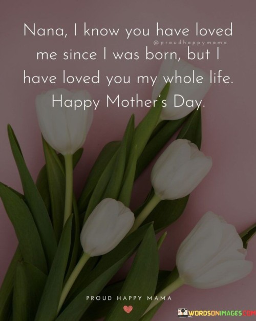 Nana I Know You Have Loved Me Since I Was Born But I Have Loved Quotes