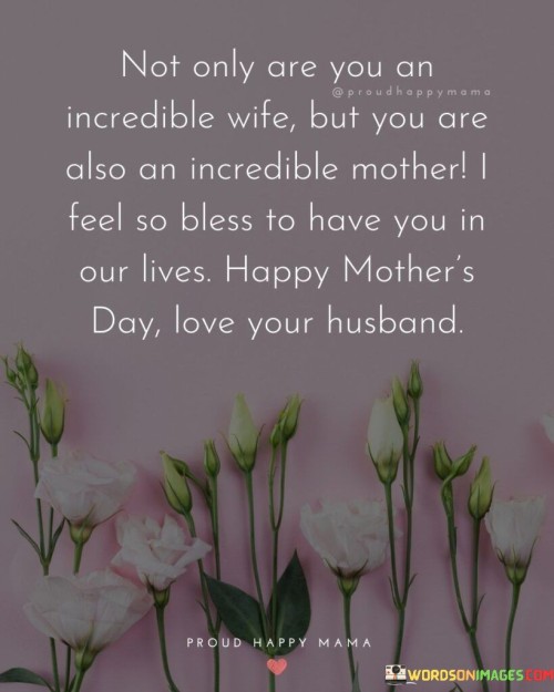 Not Only Are You Can Incredible Wife But You Are Also An Incredible Mother Quotes