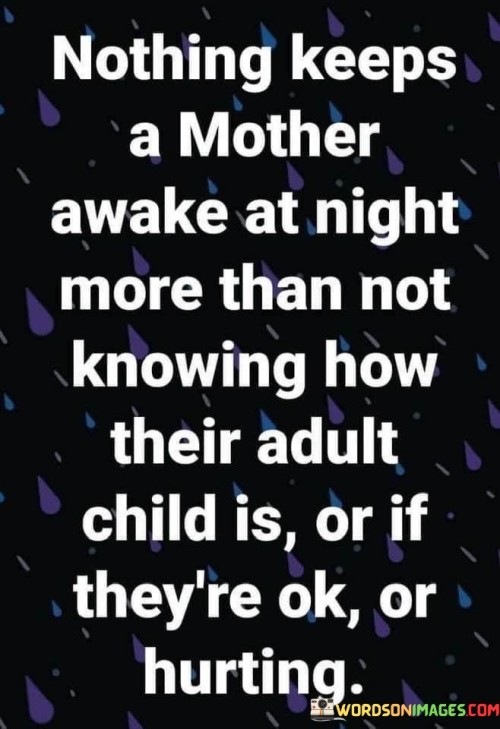 Nothing Keeps A Mother Awake At Night More Than Not Knowing How Their Adult Child Is Or Quotes