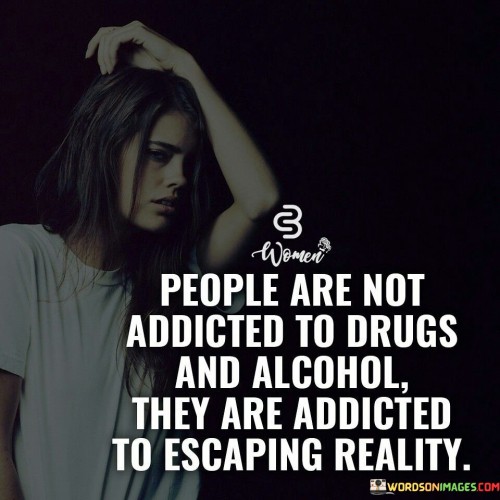 People-Are-Not-Addicted-To-Drugs-And-Alcohol-Quotes.jpeg
