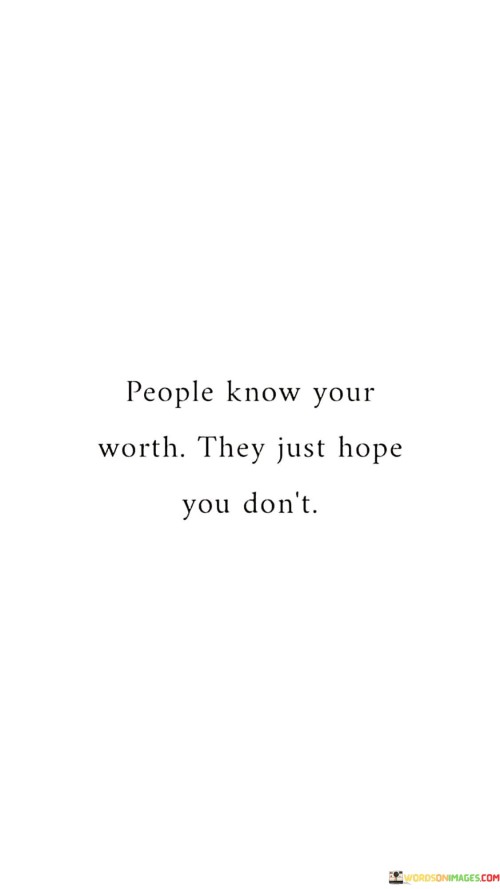 People-Know-Your-Worth-They-Just-Hope-You-Dont-Quotes.jpeg