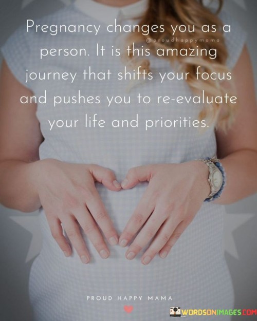 Pregnancy Changes You As A Person It Is This Amazing Journey That Shifts Your Focus Quotes