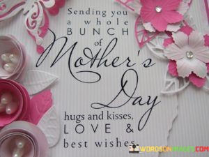 Sending-You-A-Whole-Bunch-Of-Mothers-Day-Hugs-And-Kisses-Love--Best-Wishes-Quotes.jpeg