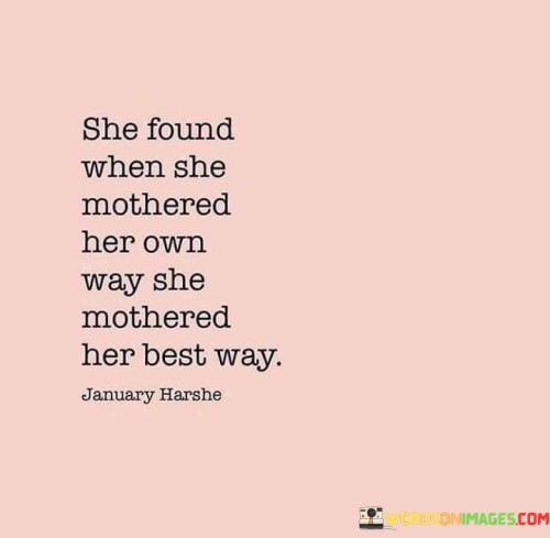 She-Found-When-She-Mothered-Her-Own-Way-She-Mothered-Her-Best-Way-Quotes.jpeg