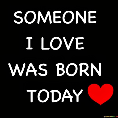 Someone I Love Was Born Today Quotes