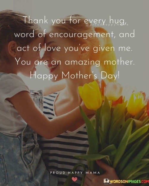 Thank You For Every Hug Word Of Encouragement And Act Of Love You've Given Me You Are Quotes