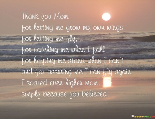 Thank You Mom For Letting Me Grow My Own Wings For Letting Me Fly Quotes