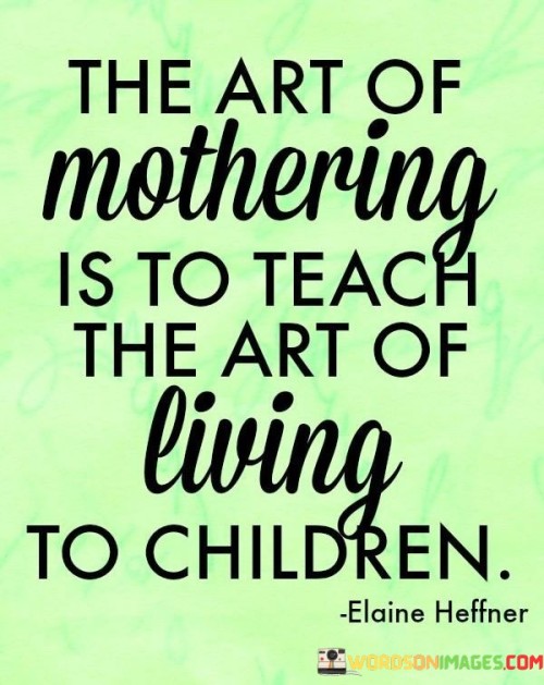 The-Art-Of-Mothering-Is-To-Teach-The-Art-Of-Living-To-Children-Quotes.jpeg