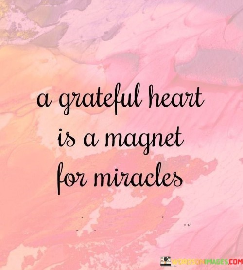 The-Grateful-Heart-Is-A-Magnet-For-Miracles-Quotes.jpeg